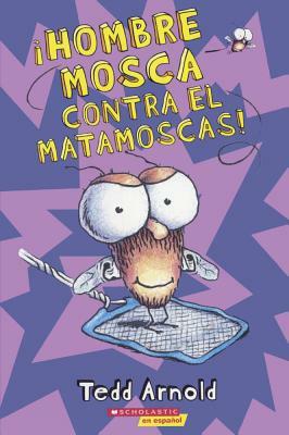 Hombre Mosca Contra El Matamoscas! (Fly Guy vs. the Flyswatter) by Tedd Arnold
