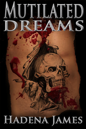 Mutilated Dreams by Hadena James