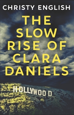 The Slow Rise of Clara Daniels by Christy English