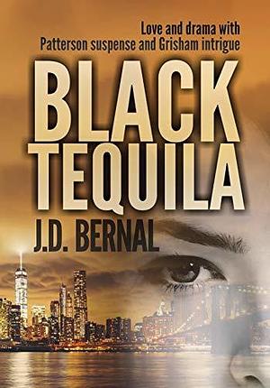 Black Tequila by J.D. Bernal, J.D. Bernal