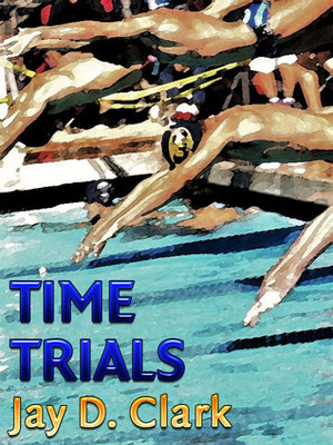 Time Trials by Jay D. Clark