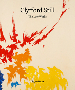 Clyfford Still: The Late Works by Dean Sobel, David Anfam