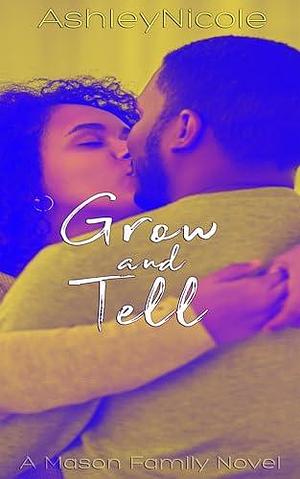 Grow and Tell: A Mason Family Novel by AshleyNicole, AshleyNicole, Erin B.