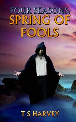 Spring of Fools by T. S. Harvey