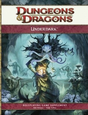 Underdark: A 4th Edition D&D Supplement by Miranda Horner, Michele Carter, Rob Heinsoo, Torah Cottrill, Andy Collins, Scott Fitzgerald Gray