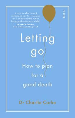 Letting Go: How to Plan for a Good Death by Charlie Corke