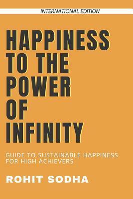 Happiness to the Power of Infinity by Rohit Sodha