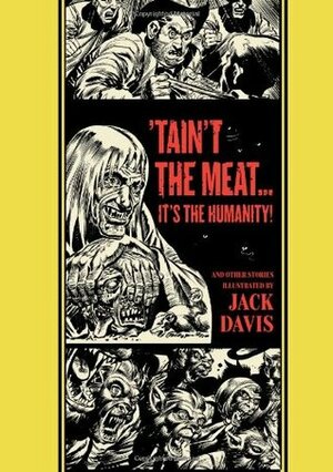 Tain't the Meat...It's the Humanity! and Other Stories by Al Feldstein, Jack Davis, Gary Groth