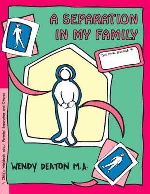 Grow: A Separation in My Family: A Child's Workbook about Parental Separation and Divorce by Wendy Deaton