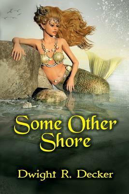 Some Other Shore by Dwight R. Decker