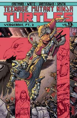 Teenage Mutant Ninja Turtles Volume 13: Vengeance Part 2 by Kevin Eastman, Tom Waltz