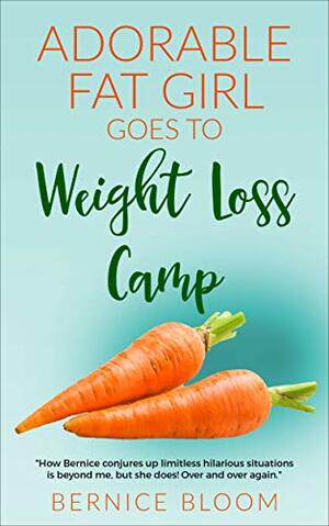 Adorable Fat Girl goes to Weightloss Camp: Crazy shenanigans & a diet of carrots by Bernice Bloom