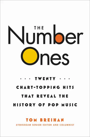 The Number Ones: Twenty Chart-Topping Hits That Reveal the History of Pop Music by Tom Breihan