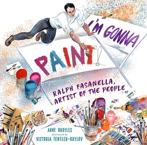 I'm Gonna Paint: Ralph Fasanella, Artist of the People by Anne Broyles