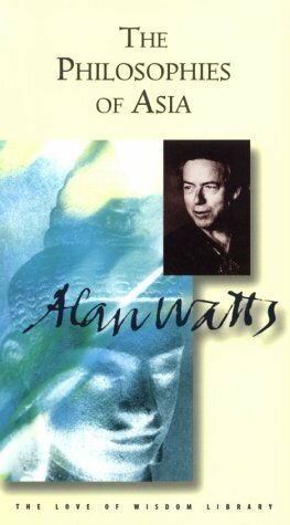 The Philosophies of Asia by Alan Watts