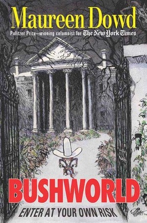 Bushworld by Maureen Dowd