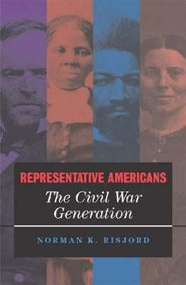 Representative Americans: The Civil War Generation by Norman K. Risjord