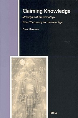 Claiming Knowledge: Strategies of Epistemology from Theosophy to the New Age by Olav Hammer