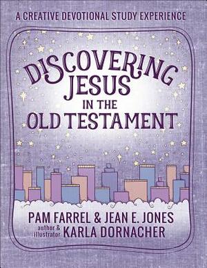 Discovering Jesus in the Old Testament: A Creative Devotional Study Experience by Jean E. Jones, Pam Farrel