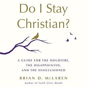 Do I Stay Christian? by Brian D. McLaren