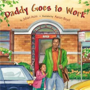 Daddy Goes to Work by Aaron Boyd, Jabari Asim