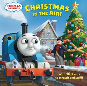 Christmas in the Air! (Thomas & Friends): A Scratch & Sniff Story by Christy Webster