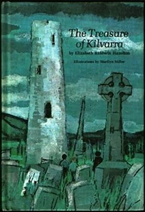 The Treasure of Kilvarra by Marilyn Miller, Elizabeth Baldwin Hazelton
