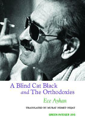 A Blind Cat Black and the Orthodoxies by Ece Ayhan