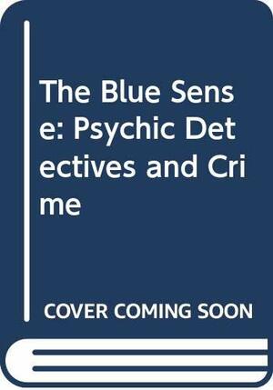 The Blue Sense: Psychic Detectives And Crime by Arthur Lyons, Marcello Truzzi