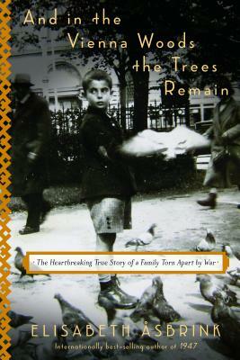 And in the Vienna Woods the Trees Remain: The Heartbreaking True Story of a Family Torn Apart by War by Elisabeth Åsbrink