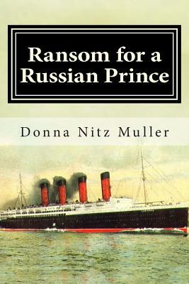 Ransom for A Russian Prince: Lusitania Series Book One by Donna Nitz Muller