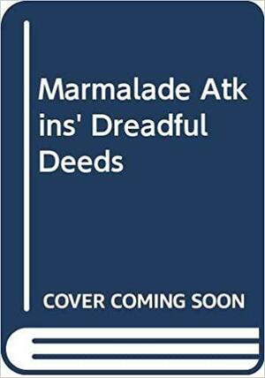 Marmalade Atkins' Dreadful Deeds by Andrew Davies