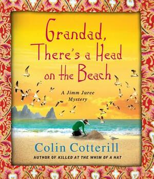 Grandad, There's a Head on the Beach: A Jimm Juree Mystery by Colin Cotterill