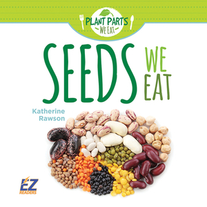 Seeds We Eat by Katherine Rawson