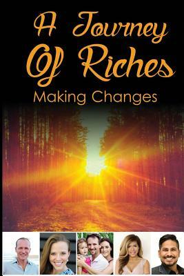 A Journey Of Riches: Making Changes by John Abbott, Casey Plouffe, Marica Miatke