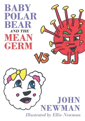 Baby Polar Bear and The Mean Germ by John Newman