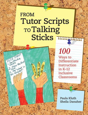 From Tutor Scripts to Talking Sticks: 100 Ways to Differentiate Instruction in K-12 Inclusive Classrooms by Paula Kluth, Sheila Danaher