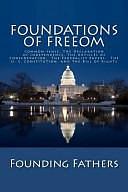 Foundations of Freedom: Common Sense, the Declaration of Independence, the Articles of Confederation, the Federalist Papers, the U. S. Constitution, and the Bill of Rights by Founding Fathers