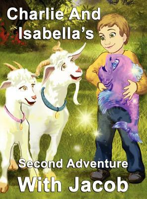 Charlie and Isabella's Second Adventure with Jacob by Felicity McCullough