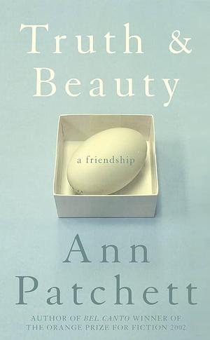 Truth and Beauty : A Friendship by Ann Patchett, Ann Patchett