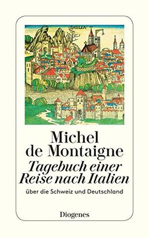 Tagebuch Einer Reise Nach Italien Über Die Schweiz Und Deutschland by Ulrich Bossier, Michel de Montaigne