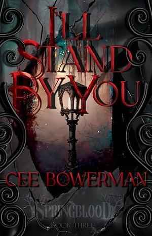 I'll Stand By You: Springblood, Book 3 by Cee Bowerman, Cee Bowerman