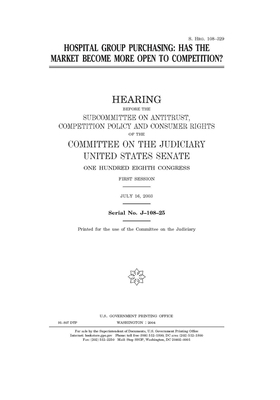 Hospital group purchasing: has the market become more open to competition? by United States Congress, United States Senate, Committee on the Judiciary (senate)