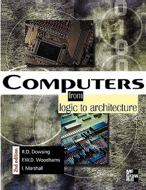 Computers: From Logic to Architecture by Ian Marshall, R. Dowsing, Roy Dowsing