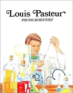 Louis Pasteur: Young Scientist by Francene Sabin