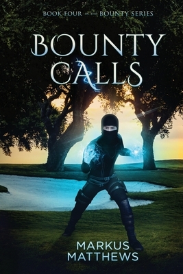 Bounty Calls: Book Four in the Bounty series by Markus Matthews