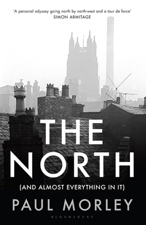 The North (And Almost Everything In It) by Paul Morley