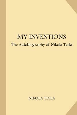 My Inventions: The Autobiography of Nikola Tesla (Large Print) by Nikola Tesla