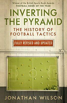 Inverting the Pyramid: The History of Football Tactics by Jonathan Wilson