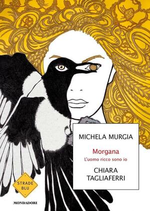 Morgana. L'uomo ricco sono io by Michela Murgia, Chiara Tagliaferri